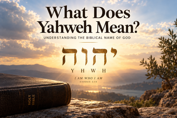 What Does Yahweh Mean? Understanding the Biblical Name of God