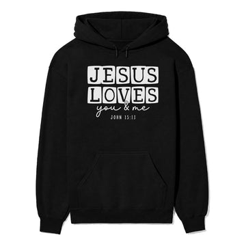 Jesus Loves You & Me Unisex Hoodie