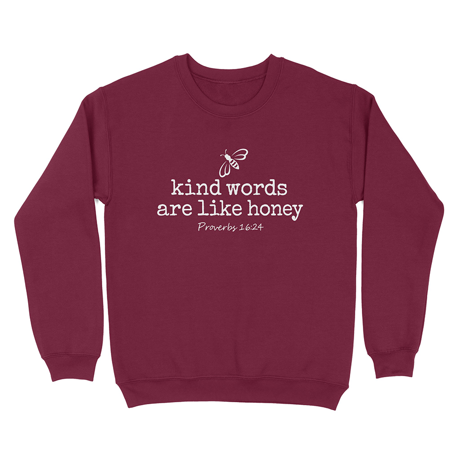Kind Words Are Like Honey Christian sweatshirts in maroon
