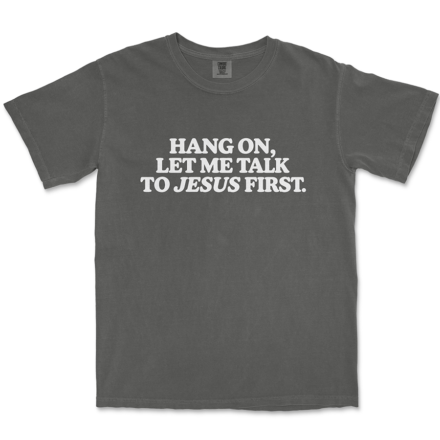 Let Me Talk to Jesus First Unisex Tee