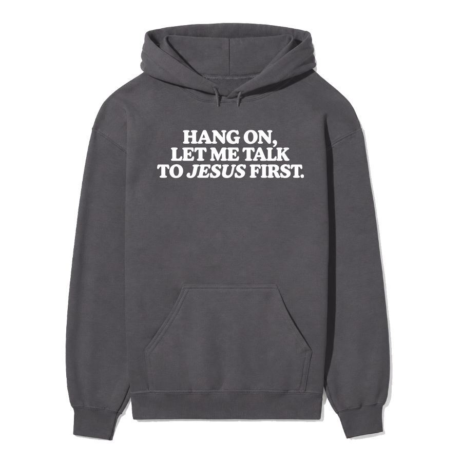 Let Me Talk to Jesus First Unisex Hoodie in Charcoal