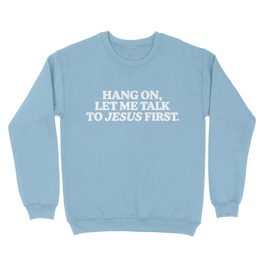 Let Me Talk to Jesus First Unisex Sweatshirt