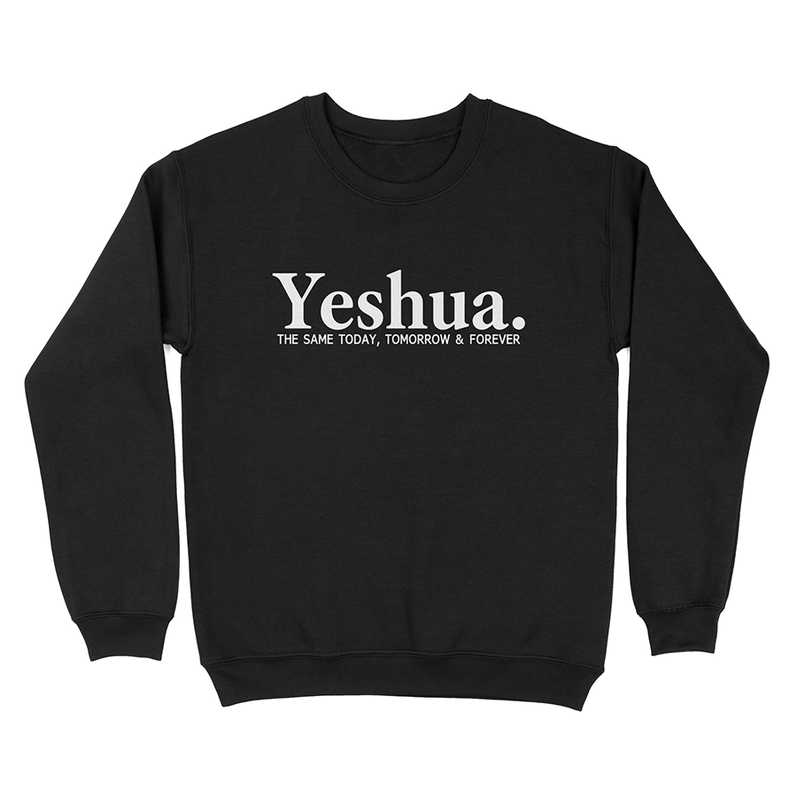 Yeshua The Same Today, Tomorrow & Forever Christian sweatshirt - black