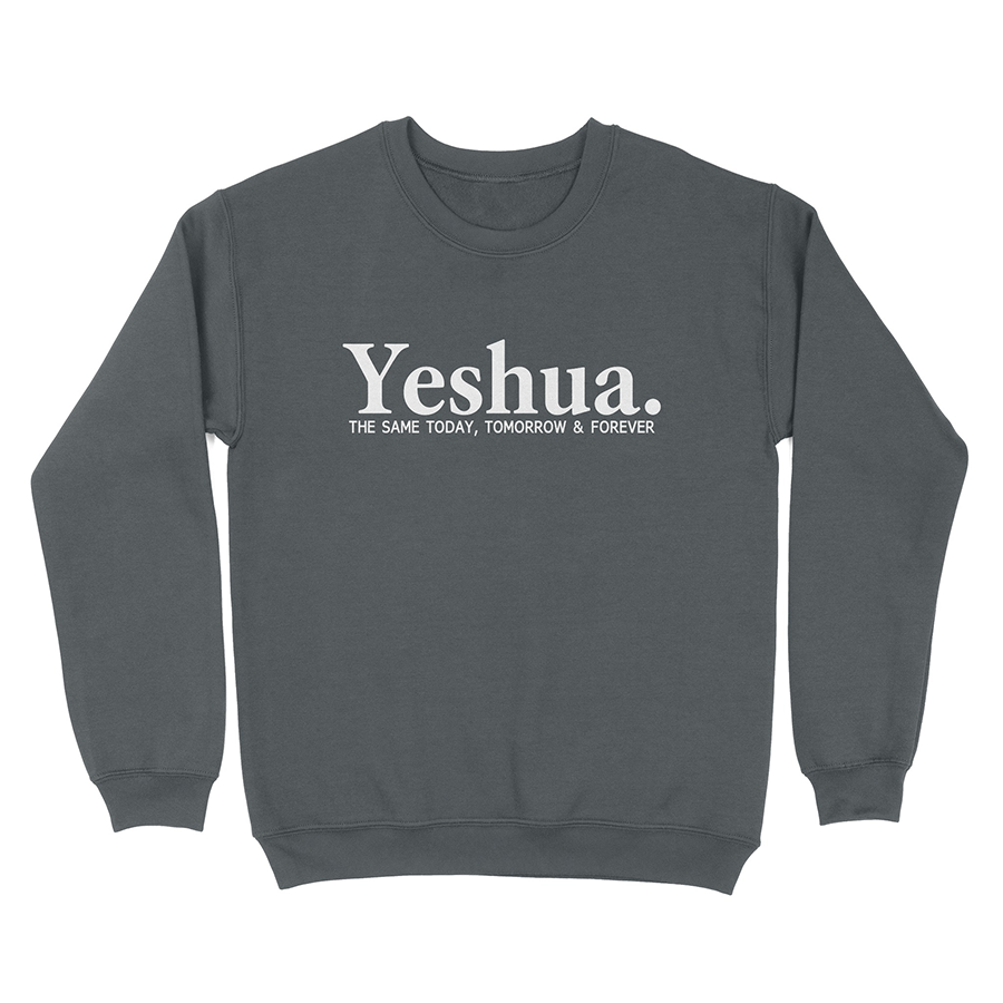 Yeshua The Same Today, Tomorrow & Forever Christian sweatshirt - charcoal